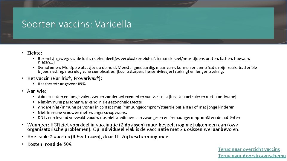 Soorten vaccins: Varicella • Ziekte: • Besmettingsweg: via de lucht (kleine deeltjes verplaatsen zich