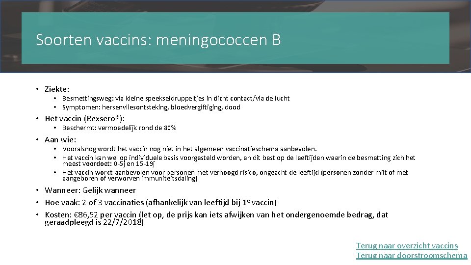 Soorten vaccins: meningococcen B • Ziekte: • Besmettingsweg: via kleine speekseldruppeltjes in dicht contact/via