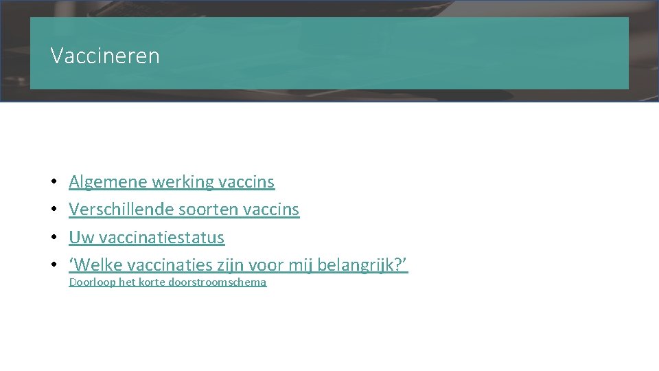 Vaccineren • • Algemene werking vaccins Verschillende soorten vaccins Uw vaccinatiestatus ‘Welke vaccinaties zijn