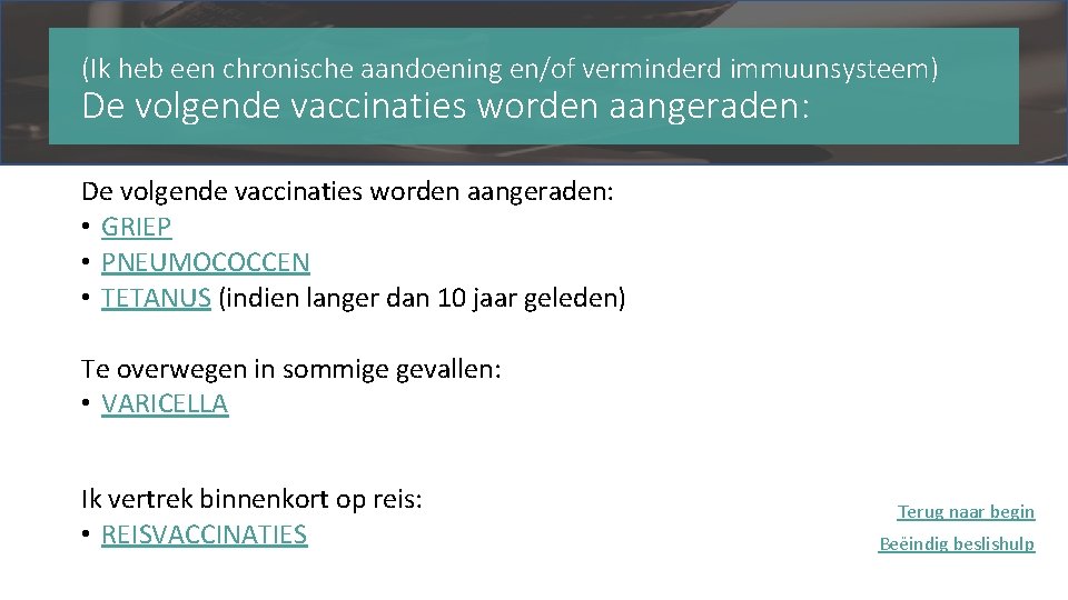 (Ik heb een chronische aandoening en/of verminderd immuunsysteem) De volgende vaccinaties worden aangeraden: •