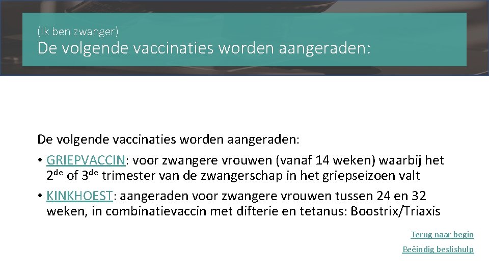 (Ik ben zwanger) De volgende vaccinaties worden aangeraden: • GRIEPVACCIN: voor zwangere vrouwen (vanaf