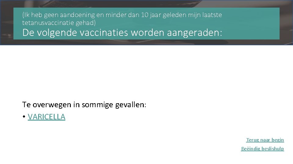 (Ik heb geen aandoening en minder dan 10 jaar geleden mijn laatste tetanusvaccinatie gehad)