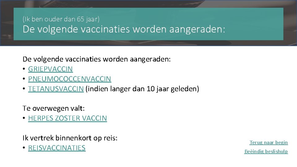 (Ik ben ouder dan 65 jaar) De volgende vaccinaties worden aangeraden: • GRIEPVACCIN •