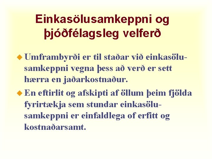 Einkasölusamkeppni og þjóðfélagsleg velferð u Umframbyrði er til staðar við einkasölusamkeppni vegna þess að