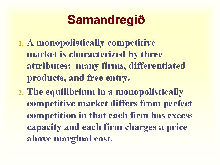Samandregið 1. 2. A monopolistically competitive market is characterized by three attributes: many firms,