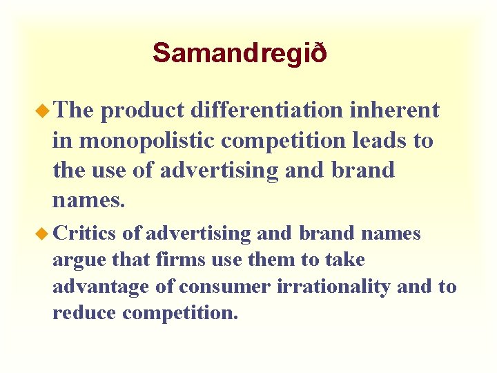 Samandregið u The product differentiation inherent in monopolistic competition leads to the use of
