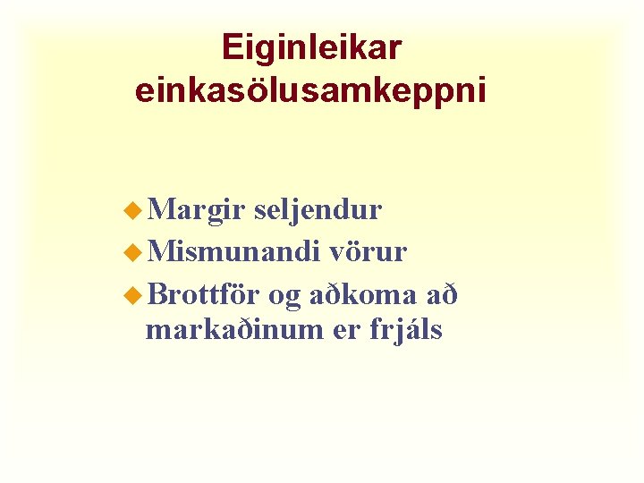 Eiginleikar einkasölusamkeppni u Margir seljendur u Mismunandi vörur u Brottför og aðkoma að markaðinum