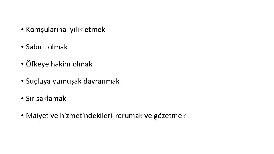  • Komşularına iyilik etmek • Sabırlı olmak • Öfkeye hakim olmak • Suçluya