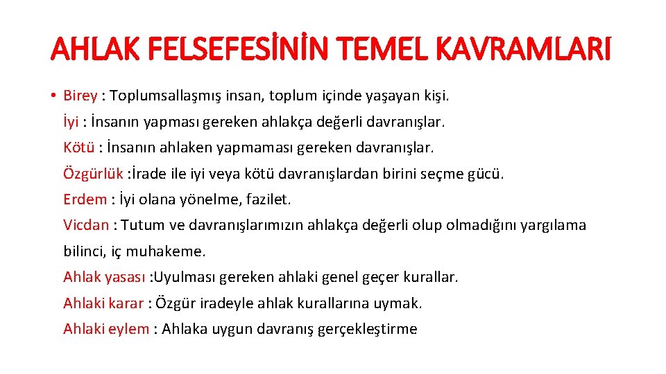 AHLAK FELSEFESİNİN TEMEL KAVRAMLARI • Birey : Toplumsallaşmış insan, toplum içinde yaşayan kişi. İyi