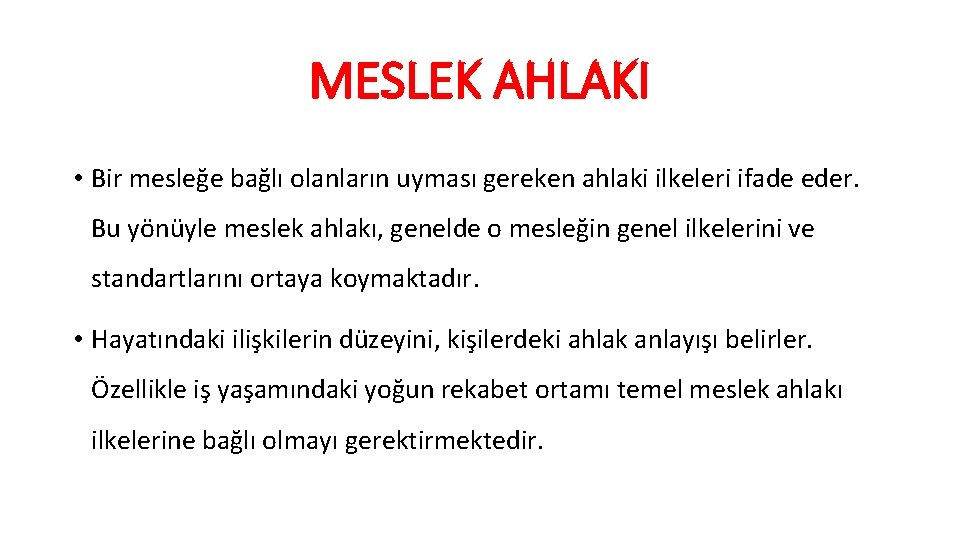 MESLEK AHLAKI • Bir mesleğe bağlı olanların uyması gereken ahlaki ilkeleri ifade eder. Bu