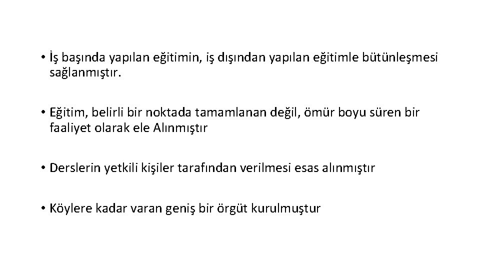  • İş başında yapılan eğitimin, iş dışından yapılan eğitimle bütünleşmesi sağlanmıştır. • Eğitim,