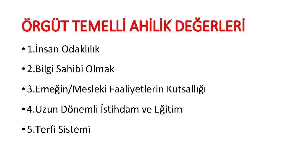 ÖRGÜT TEMELLİ AHİLİK DEĞERLERİ • 1. İnsan Odaklılık • 2. Bilgi Sahibi Olmak •