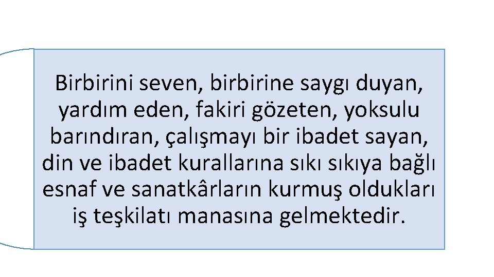 Birbirini seven, birbirine saygı duyan, yardım eden, fakiri gözeten, yoksulu barındıran, çalışmayı bir ibadet