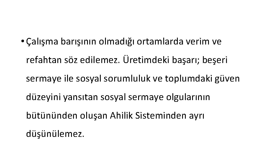  • Çalışma barışının olmadığı ortamlarda verim ve refahtan söz edilemez. Üretimdeki başarı; beşeri