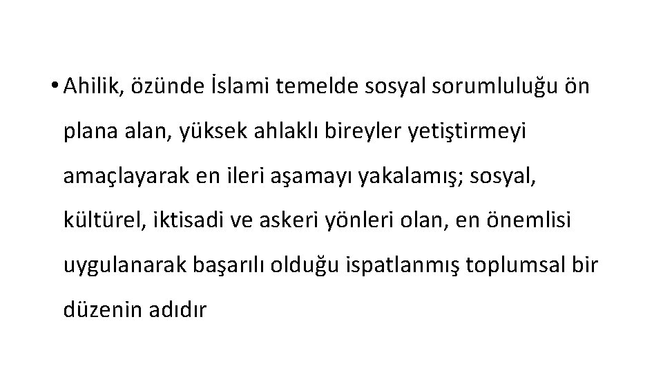  • Ahilik, özünde İslami temelde sosyal sorumluluğu ön plana alan, yüksek ahlaklı bireyler