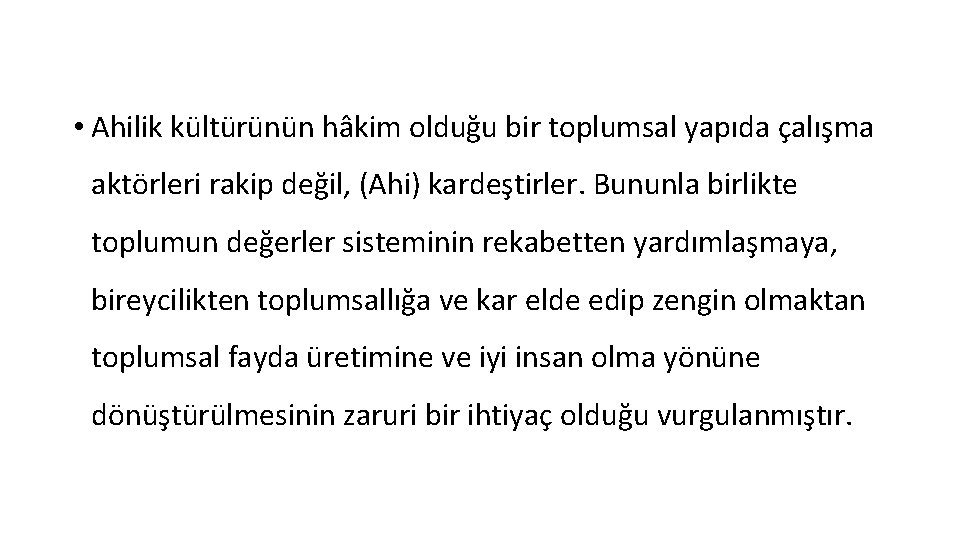  • Ahilik kültürünün hâkim olduğu bir toplumsal yapıda çalışma aktörleri rakip değil, (Ahi)