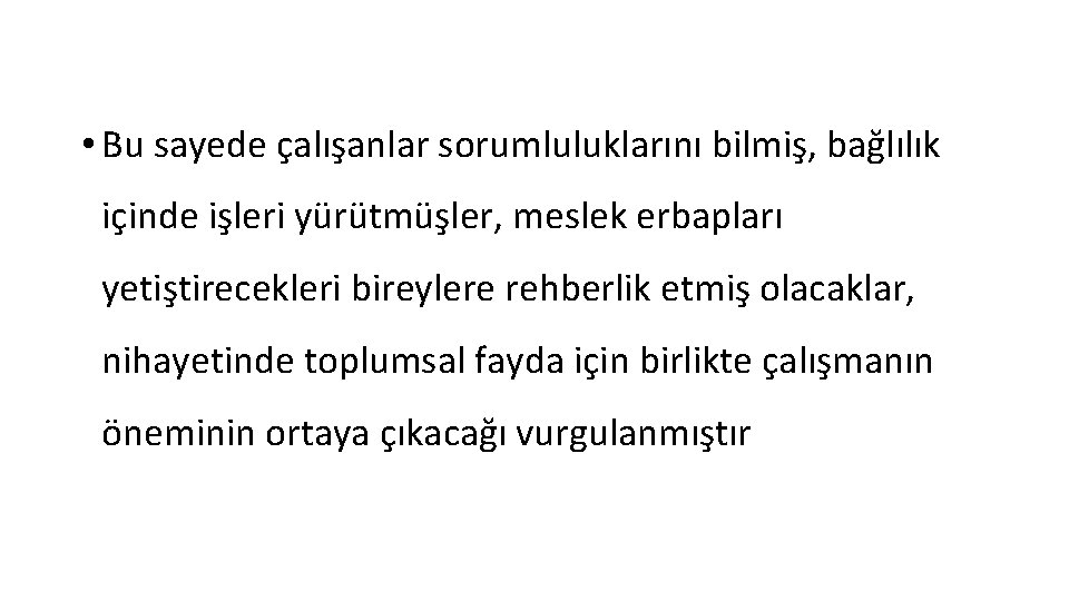  • Bu sayede çalışanlar sorumluluklarını bilmiş, bağlılık içinde işleri yürütmüşler, meslek erbapları yetiştirecekleri