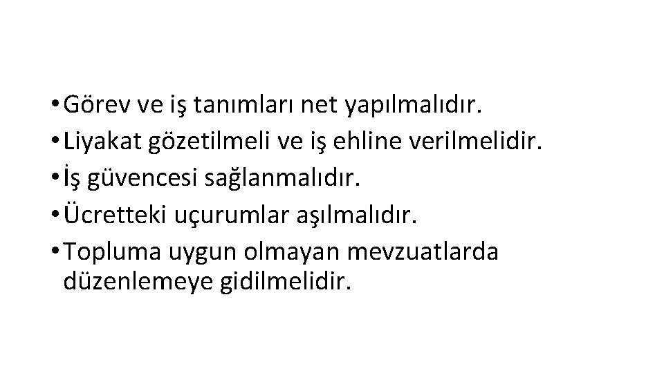  • Görev ve iş tanımları net yapılmalıdır. • Liyakat gözetilmeli ve iş ehline