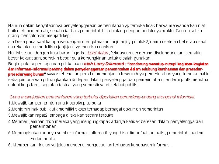 Namun dalam kenyataannya penyelenggaraan pemerintahan yg terbuka tidak hanya menyandarkan niat baik oleh pemerintah,