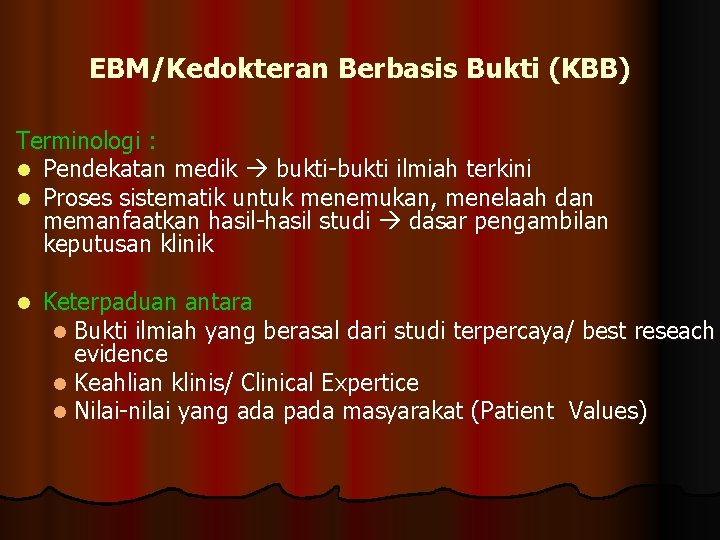 EBM/Kedokteran Berbasis Bukti (KBB) Terminologi : l Pendekatan medik bukti-bukti ilmiah terkini l Proses