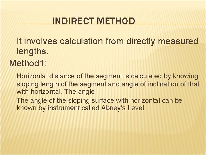 INDIRECT METHOD It involves calculation from directly measured lengths. Method 1: Horizontal distance of