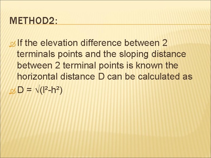 METHOD 2: If the elevation difference between 2 terminals points and the sloping distance