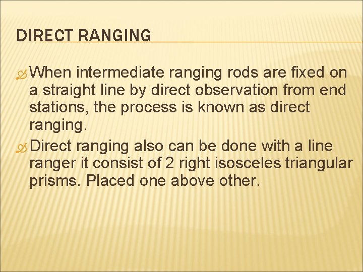 DIRECT RANGING When intermediate ranging rods are fixed on a straight line by direct