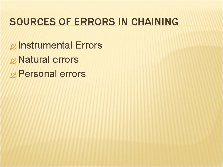 SOURCES OF ERRORS IN CHAINING Instrumental Errors Natural errors Personal errors 