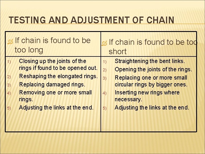 TESTING AND ADJUSTMENT OF CHAIN 1) 2) 3) 4) 5) If chain is found
