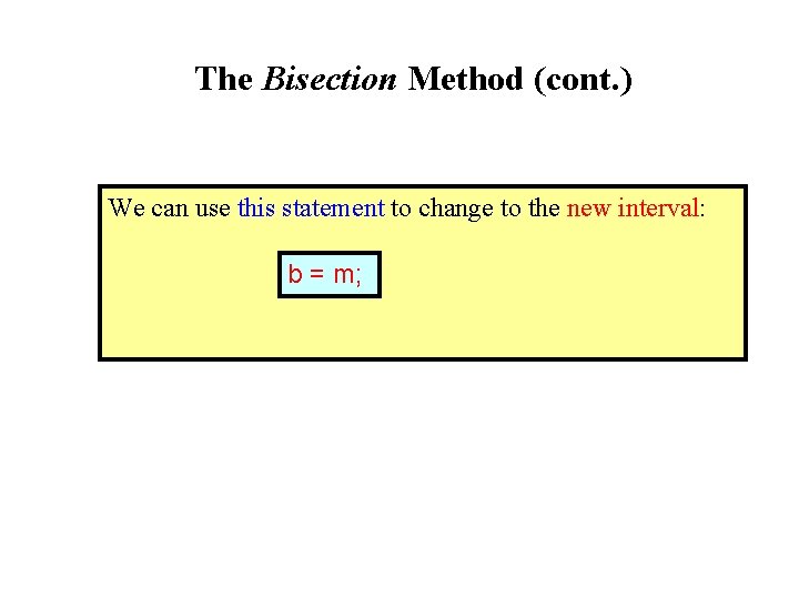 The Bisection Method (cont. ) We can use this statement to change to the