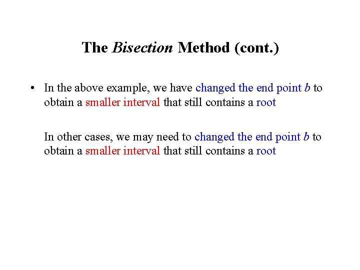 The Bisection Method (cont. ) • In the above example, we have changed the