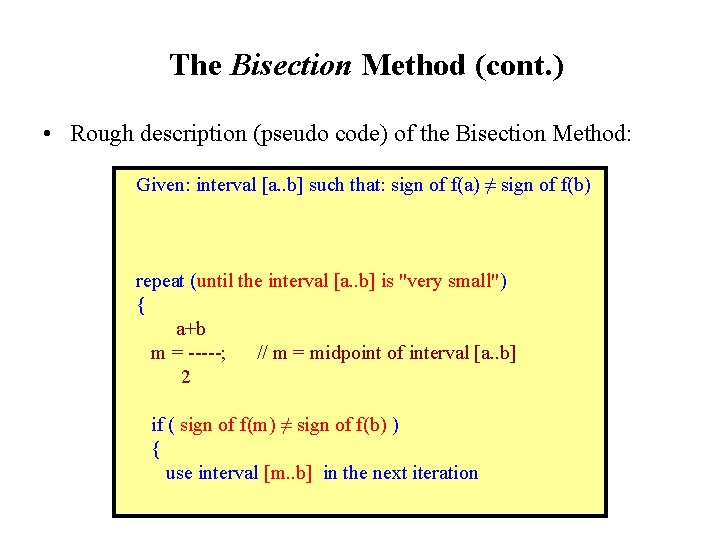 The Bisection Method (cont. ) • Rough description (pseudo code) of the Bisection Method: