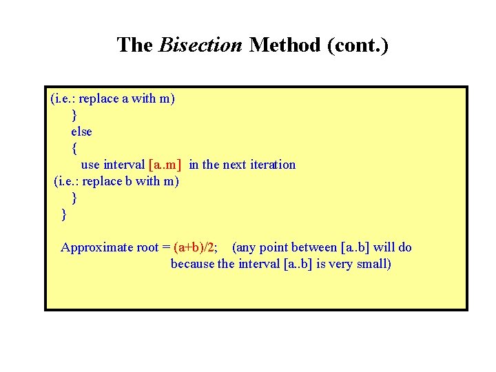 The Bisection Method (cont. ) (i. e. : replace a with m) } else