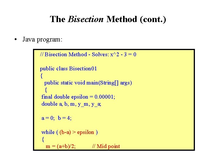 The Bisection Method (cont. ) • Java program: // Bisection Method - Solves: x^2