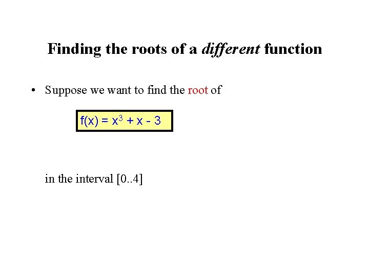 Finding the roots of a different function • Suppose we want to find the