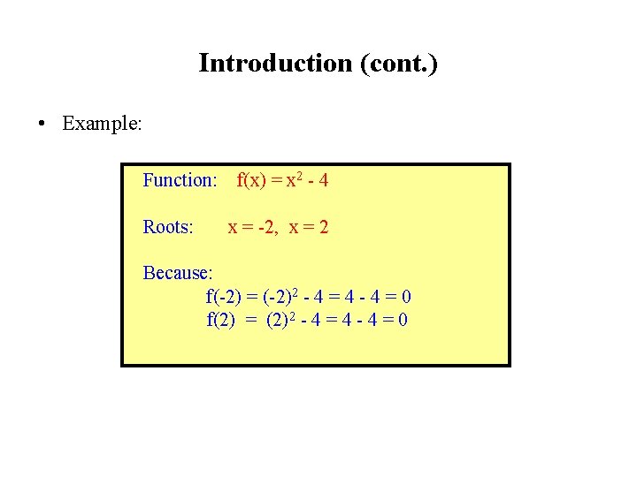 Introduction (cont. ) • Example: Function: f(x) = x 2 - 4 Roots: x