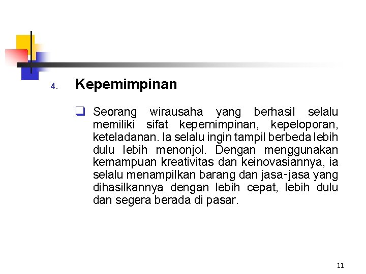 4. Kepemimpinan q Seorang wirausaha yang berhasil selalu memiliki sifat kepernimpinan, kepeloporan, keteladanan. la