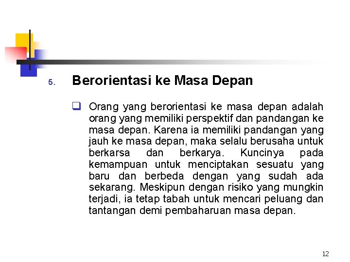 5. Berorientasi ke Masa Depan q Orang yang berorientasi ke masa depan adalah orang 5. Berorientasi ke Masa Depan q Orang yang berorientasi ke masa depan adalah orang