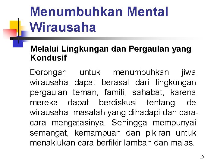 Menumbuhkan Mental Wirausaha Melalui Lingkungan dan Pergaulan yang Kondusif Dorongan untuk menumbuhkan jiwa wirausaha Menumbuhkan Mental Wirausaha Melalui Lingkungan dan Pergaulan yang Kondusif Dorongan untuk menumbuhkan jiwa wirausaha