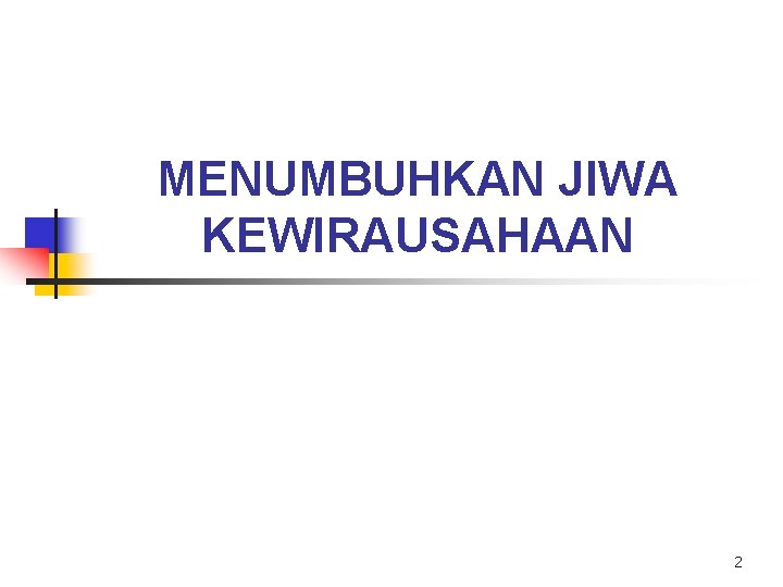 MENUMBUHKAN JIWA KEWIRAUSAHAAN 2 MENUMBUHKAN JIWA KEWIRAUSAHAAN 2