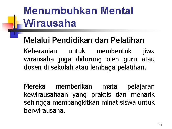 Menumbuhkan Mental Wirausaha Melalui Pendidikan dan Pelatihan Keberanian untuk membentuk jiwa wirausaha juga didorong