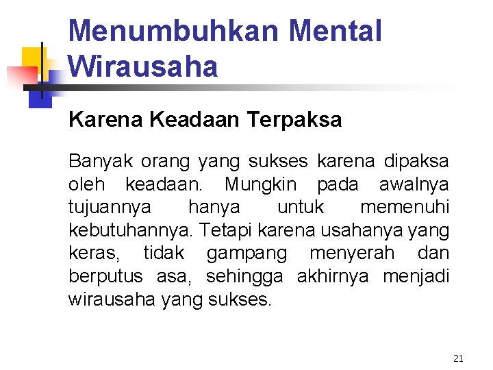 Menumbuhkan Mental Wirausaha Karena Keadaan Terpaksa Banyak orang yang sukses karena dipaksa oleh keadaan.