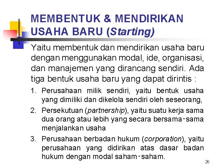 MEMBENTUK & MENDIRIKAN USAHA BARU (Starting) Yaitu membentuk dan mendirikan usaha baru dengan menggunakan MEMBENTUK & MENDIRIKAN USAHA BARU (Starting) Yaitu membentuk dan mendirikan usaha baru dengan menggunakan