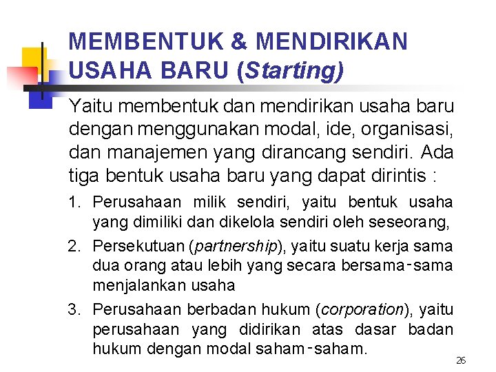 MEMBENTUK & MENDIRIKAN USAHA BARU (Starting) Yaitu membentuk dan mendirikan usaha baru dengan menggunakan