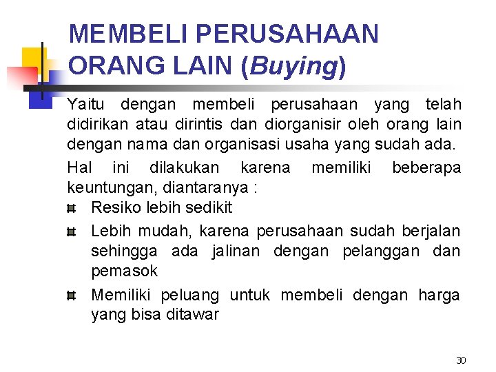 MEMBELI PERUSAHAAN ORANG LAIN (Buying) Yaitu dengan membeli perusahaan yang telah didirikan atau dirintis MEMBELI PERUSAHAAN ORANG LAIN (Buying) Yaitu dengan membeli perusahaan yang telah didirikan atau dirintis