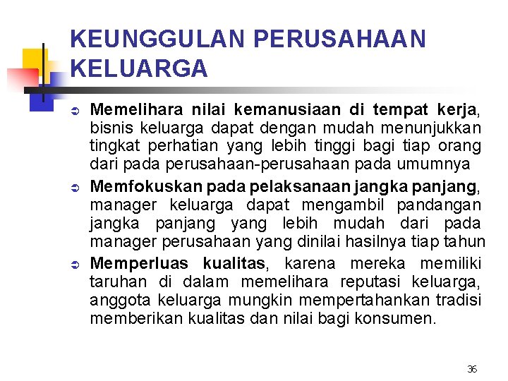 KEUNGGULAN PERUSAHAAN KELUARGA Ü Ü Ü Memelihara nilai kemanusiaan di tempat kerja, bisnis keluarga