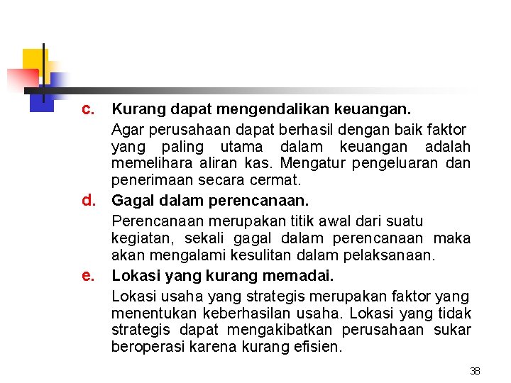 c. Kurang dapat mengendalikan keuangan. Agar perusahaan dapat berhasil dengan baik faktor yang paling c. Kurang dapat mengendalikan keuangan. Agar perusahaan dapat berhasil dengan baik faktor yang paling
