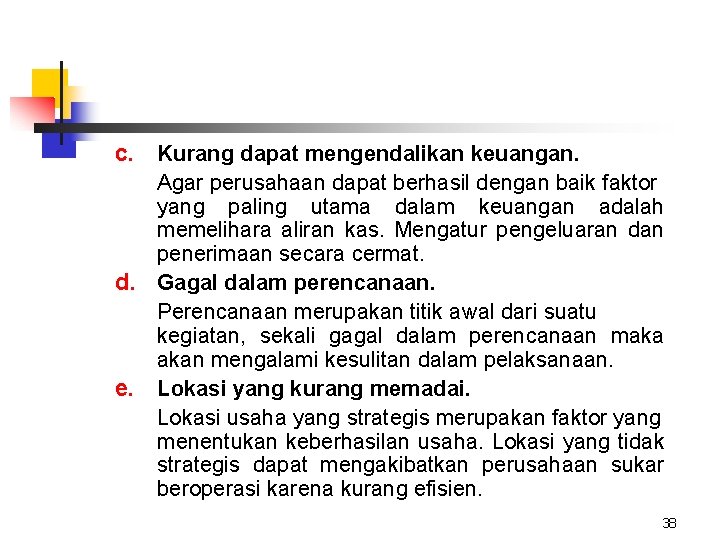 c. Kurang dapat mengendalikan keuangan. Agar perusahaan dapat berhasil dengan baik faktor yang paling