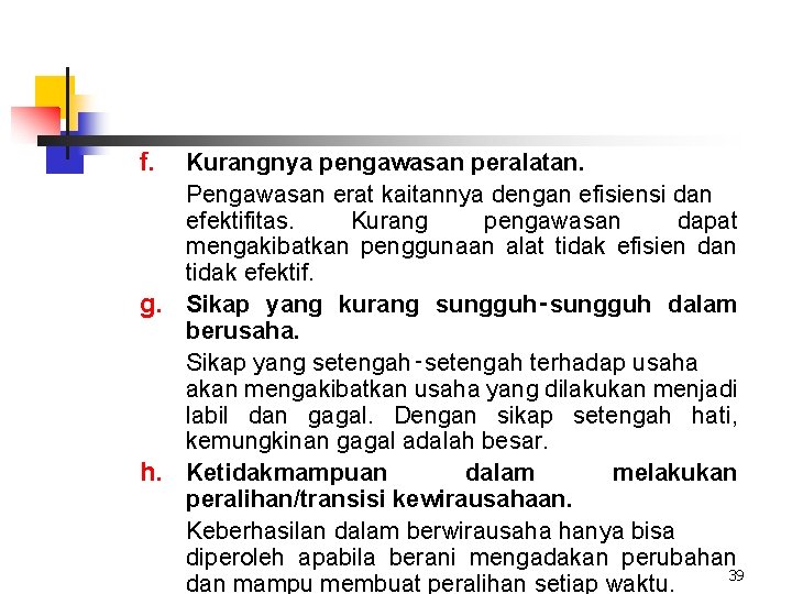 f. Kurangnya pengawasan peralatan. Pengawasan erat kaitannya dengan efisiensi dan efektifitas. Kurang pengawasan dapat