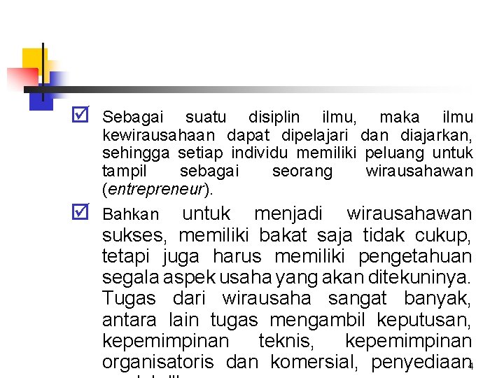 þ Sebagai suatu disiplin ilmu, maka ilmu kewirausahaan dapat dipelajari dan diajarkan, sehingga setiap